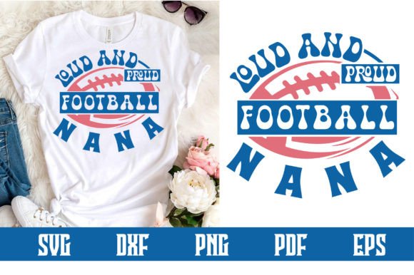 Loud and Proud Football Nana Svg for Crafts