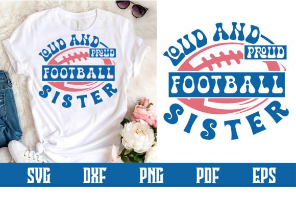 Loud and Proud Football Sister Svg: Graphics & Crafts