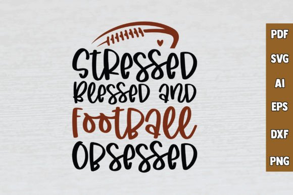 Stressed Blessed Football Obsessed Graphics for Crafts